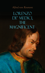 Lorenzo de' Medici, the Magnificent - Alfred Von Reumont