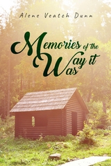 Memories of the Way it Was - Alene  Veatch Dunn