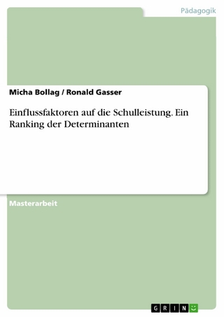 Einflussfaktoren auf die Schulleistung. Ein Ranking der Determinanten
