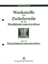 Werkstoffe und Zulieferteile f&uuml;r den Musikinstrumentenbau / Werkstoffe und Zulieferteile f&uuml;r den Streichinstrumentenbau - Hans Hoyer