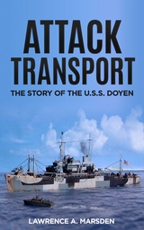 Attack Transport : The Story of the U.S.S. Doyen -  Lawrence A. Marsden