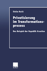 Privatisierung im Transformationsprozess - Sinisa Kusic