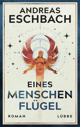 Eines Menschen Fl&uuml;gel - Andreas Eschbach