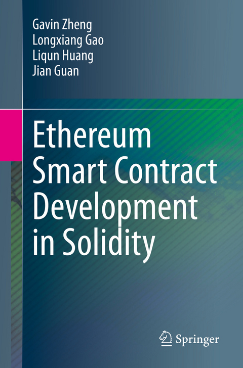 Ethereum Smart Contract Development in Solidity - Gavin Zheng, Longxiang Gao, Liqun Huang, Jian Guan