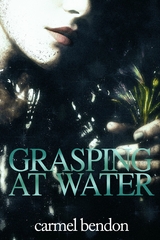 Grasping at Water -  Carmel Bendon