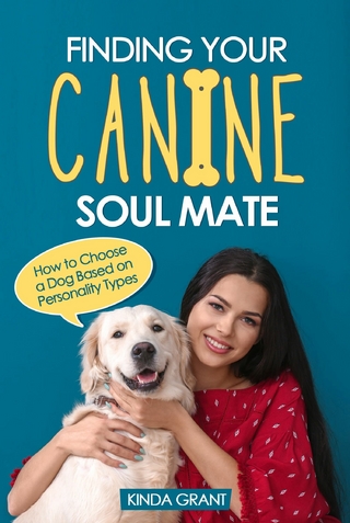 Finding Your Canine Soul Mate : How to Choose a Dog Based on Personality Types