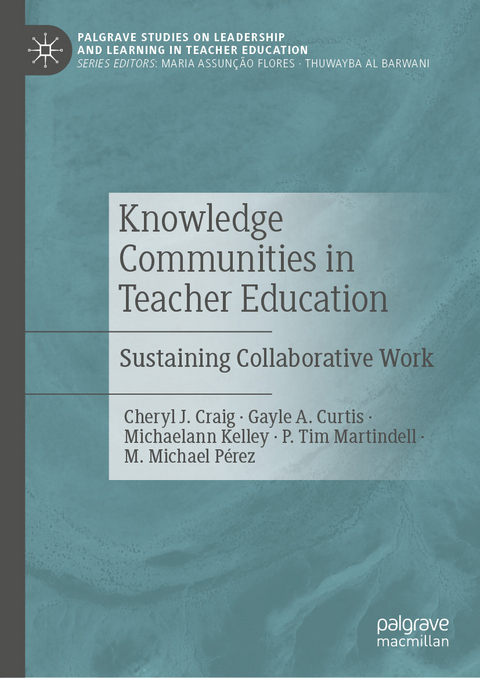 Knowledge Communities in Teacher Education - Cheryl J. Craig, Gayle A. Curtis, Michaelann Kelley, P. Tim Martindell, M. Michael P&eacute;rez