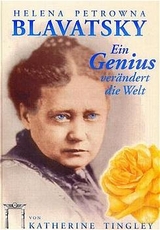 Helena Petrowna Blavatsky - Ein Genius ver&auml;ndert die Welt - Katherine Tingley