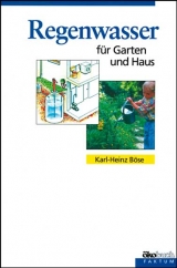 Regenwasser f&uuml;r Garten und Haus - Karl H B&ouml;se