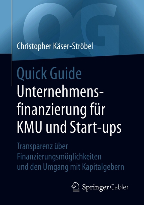 Quick Guide Unternehmensfinanzierung f&uuml;r KMU und Start-ups - Christopher K&auml;ser-Str&ouml;bel