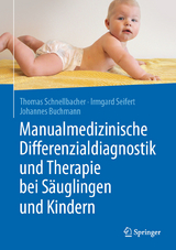 Manualmedizinische Differenzialdiagnostik und Therapie bei S&auml;uglingen und Kindern - Thomas Schnellbacher, Irmgard Seifert, Johannes Buchmann