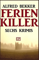 Sechs Krimis: Ferienkiller - Alfred Bekker