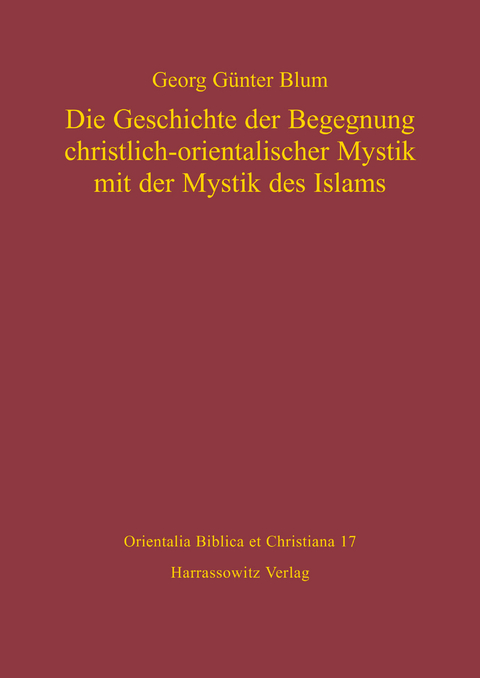 Die Geschichte der Begegnung christlich-orientalischer Mystik mit der Mystik des Islams -  Georg G&uuml;nter Blum