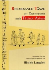 Renaissance-T&auml;nze der Orch&eacute;sographie nach Thoinot Arbeau. Bearbeitet f&uuml;r den t&auml;nzerischen Gebrauch von Hinrich Langeloh - Hinrich Langeloh