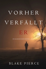 Vorher Verf&auml;llt Er (Ein Mackenzie White Krimi&mdash;Buch 11) - Blake Pierce