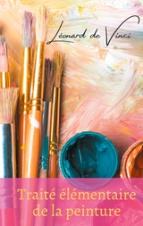 Trait&eacute; &eacute;l&eacute;mentaire de la peinture - L&eacute;onard de Vinci