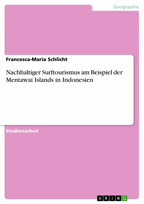 Nachhaltiger Surftourismus am Beispiel der Mentawai Islands in Indonesien - Francesca-Maria Schlicht