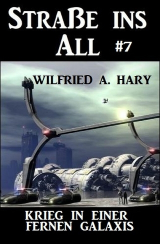 Straße ins All 7: Krieg in einer fernen Galaxis