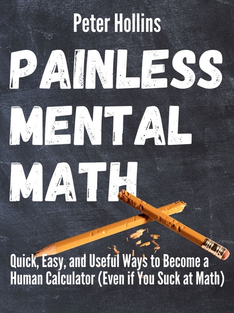 Painless Mental Math -  Peter Hollins