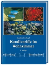 Korallenriffe im Wohnzimmer - Joachim Grosskopf