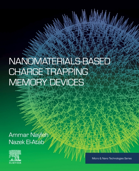 Nanomaterials-Based Charge Trapping Memory Devices -  Nazek El-Atab,  Ammar Nayfeh