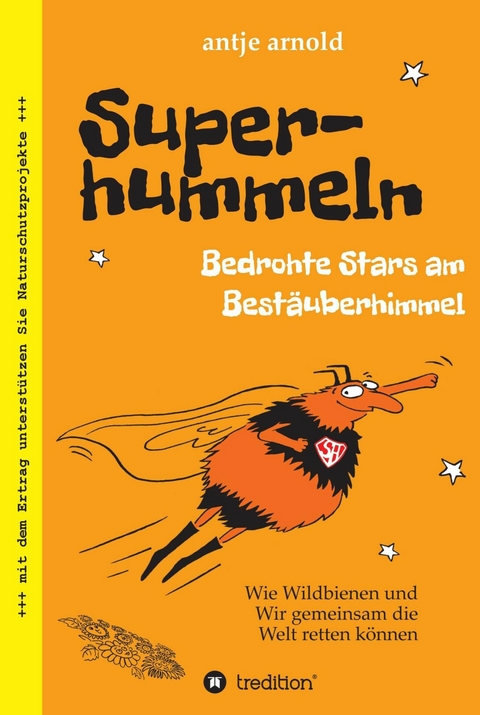 Superhummeln - Bedrohte Stars am Best&auml;uberhimmel -  Antje Arnold