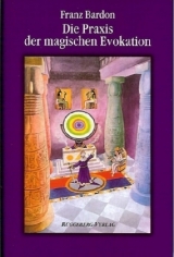 Die Praxis der magischen Evokation - Franz Bardon