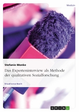 Das Experteninterview als Methode der qualitativen Sozialforschung - Stefanie Monke