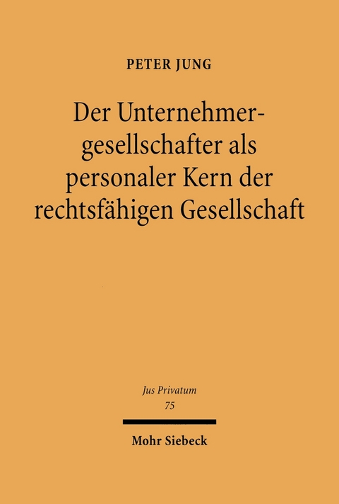 Der Unternehmensgesellschafter als personaler Kern der rechtsfähigen Gesellschaft -  Peter Jung