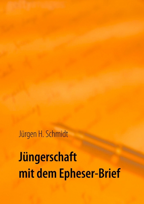 Jüngerschaft mit dem Epheser-Brief -  Jürgen H. Schmidt