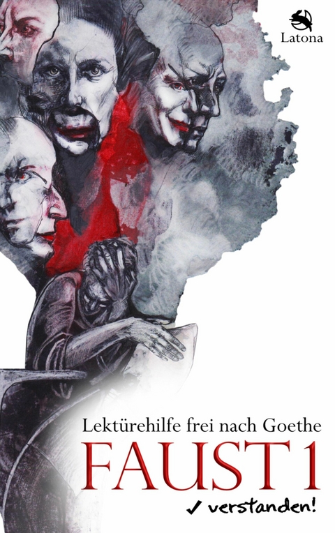 Faust 1 verstanden! Lekt&uuml;rehilfe frei nach Goethe -  Latona