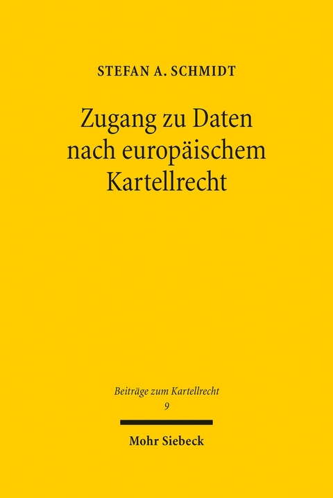 Zugang zu Daten nach europ&auml;ischem Kartellrecht -  Stefan A. Schmidt