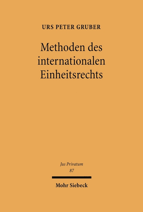 Methoden des internationalen Einheitsrechts -  Urs Peter Gruber