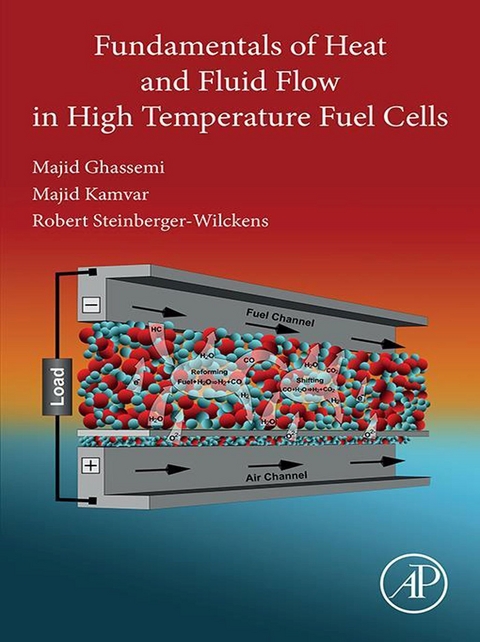 Fundamentals of Heat and Fluid Flow in High Temperature Fuel Cells -  Majid Ghassemi,  Majid Kamvar,  Robert Steinberger-Wilckens
