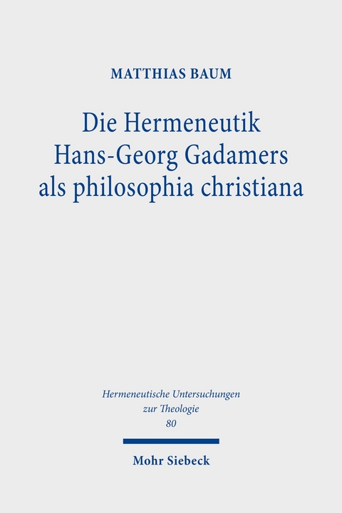 Die Hermeneutik Hans-Georg Gadamers als philosophia christiana -  Matthias Baum