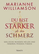 Du bist st&auml;rker als dein Schmerz -  Marianne Williamson