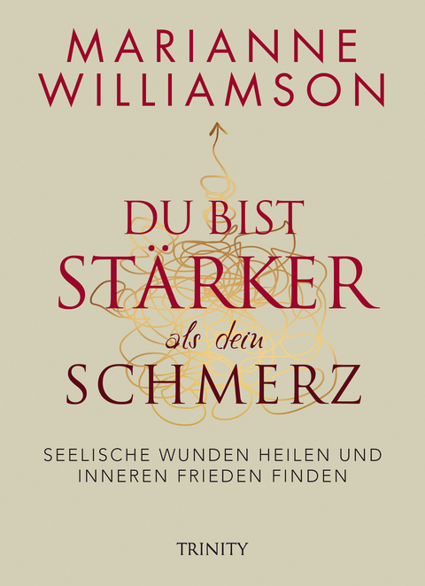 Du bist st&auml;rker als dein Schmerz -  Marianne Williamson