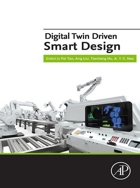 Digital Twin Driven Smart Design -  Tianliang Hu,  Ang Liu,  A.Y.C. Nee,  Fei Tao