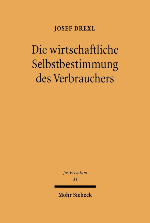 Die wirtschaftliche Selbstbestimmung des Verbrauchers -  Josef Drexl