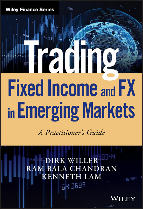 Trading Fixed Income and FX in Emerging Markets - Dirk Willer, Ram Bala Chandran, Kenneth Lam