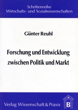 Forschung und Entwicklung zwischen Politik und Markt. - G&uuml;nter Reuhl