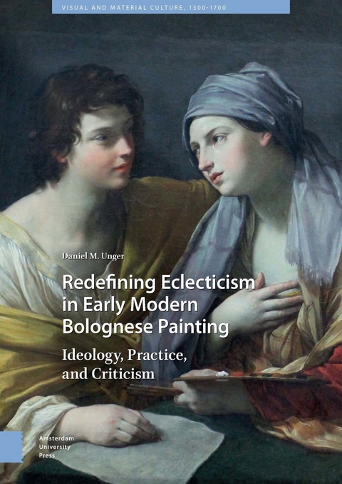 Redefining Eclecticism in Early Modern Bolognese Painting -  Daniel M. Unger