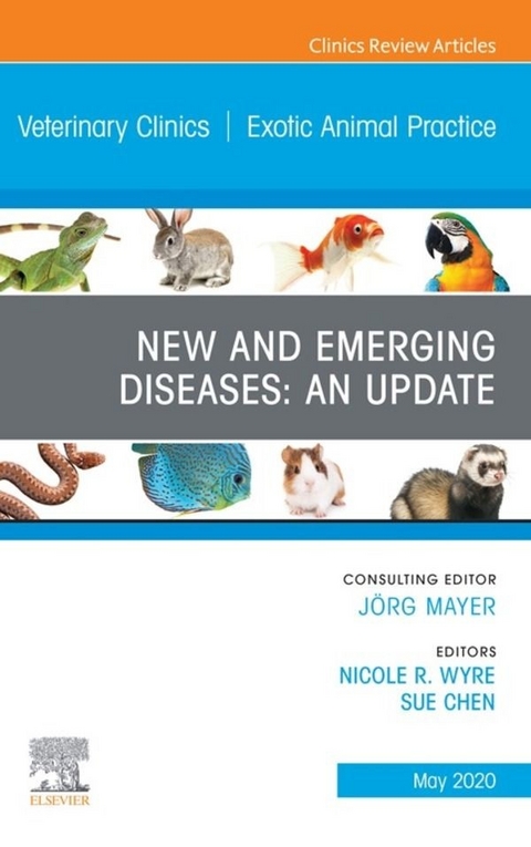 New and Emerging Diseases: An Update, An Issue of Veterinary Clinics of North America: Exotic Animal Practice - 