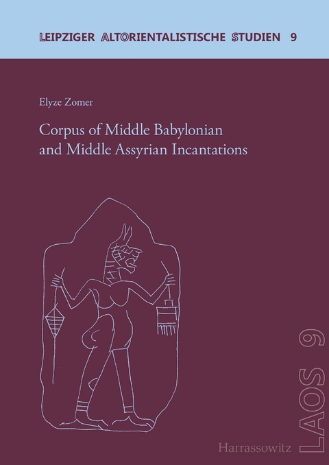 Corpus of Middle Babylonian and Middle Assyrian Incantations -  Elyze Zomer