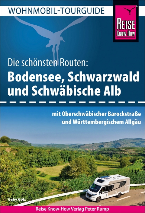 Reise Know-How Wohnmobil-Tourguide Bodensee, Schwarzwald und Schw&auml;bische Alb mit Oberschw&auml;bischer Barockstra&szlig;e und W&uuml;rttembergischem Allg&auml;u - Gaby G&ouml;lz