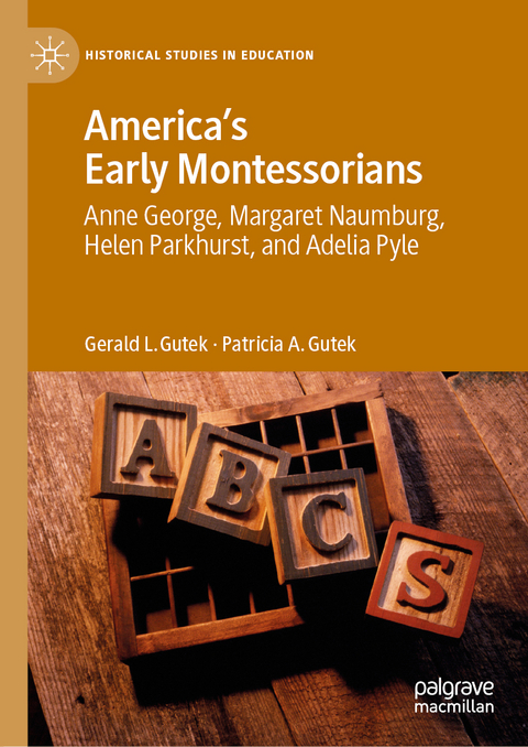 America's Early Montessorians - Gerald L. Gutek, Patricia A. Gutek