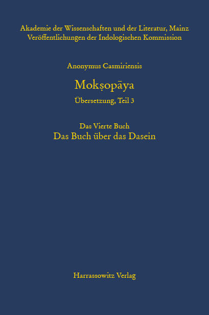 Anonymus Casmiriensis Moksopaya. Historisch-kritische Gesamtausgabe. &Uuml;bersetzung, Teil 3 Der Weg zur Befreiung. Das Vierte Buch. Das Buch &uuml;ber das Dasein - 