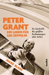 Peter Grant - Ein Leben f&uuml;r Led Zeppelin - Mark Blake