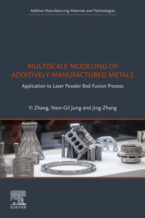 Multiscale Modeling of Additively Manufactured Metals -  Yeon-Gil Jung,  Jing Zhang,  Yi Zhang