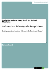 Anderswelten. Ethnologische Perspektiven -  Sonja Norgall u.a. Hrsg. Prof. Dr. Roland Mischung